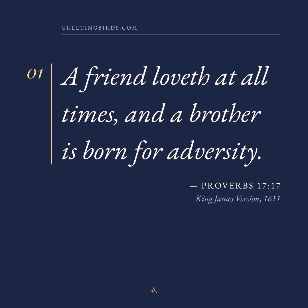“A friend loveth at all times, and a brother is born for adversity.” — Proverbs 17:17, King James Version (1611)