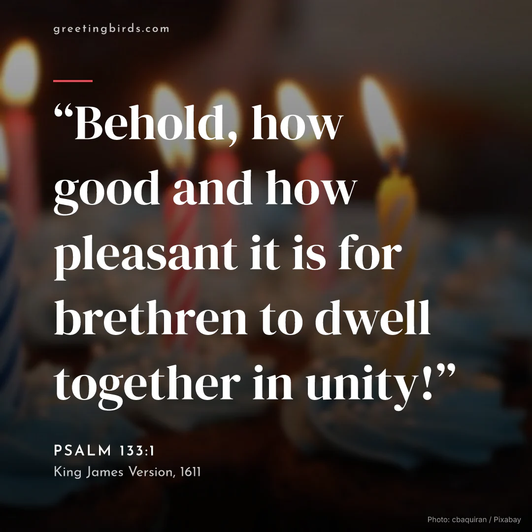 “Behold, how good and how pleasant it is for brethren to dwell together in unity!” — Psalm 133:1, King James Version (1611)