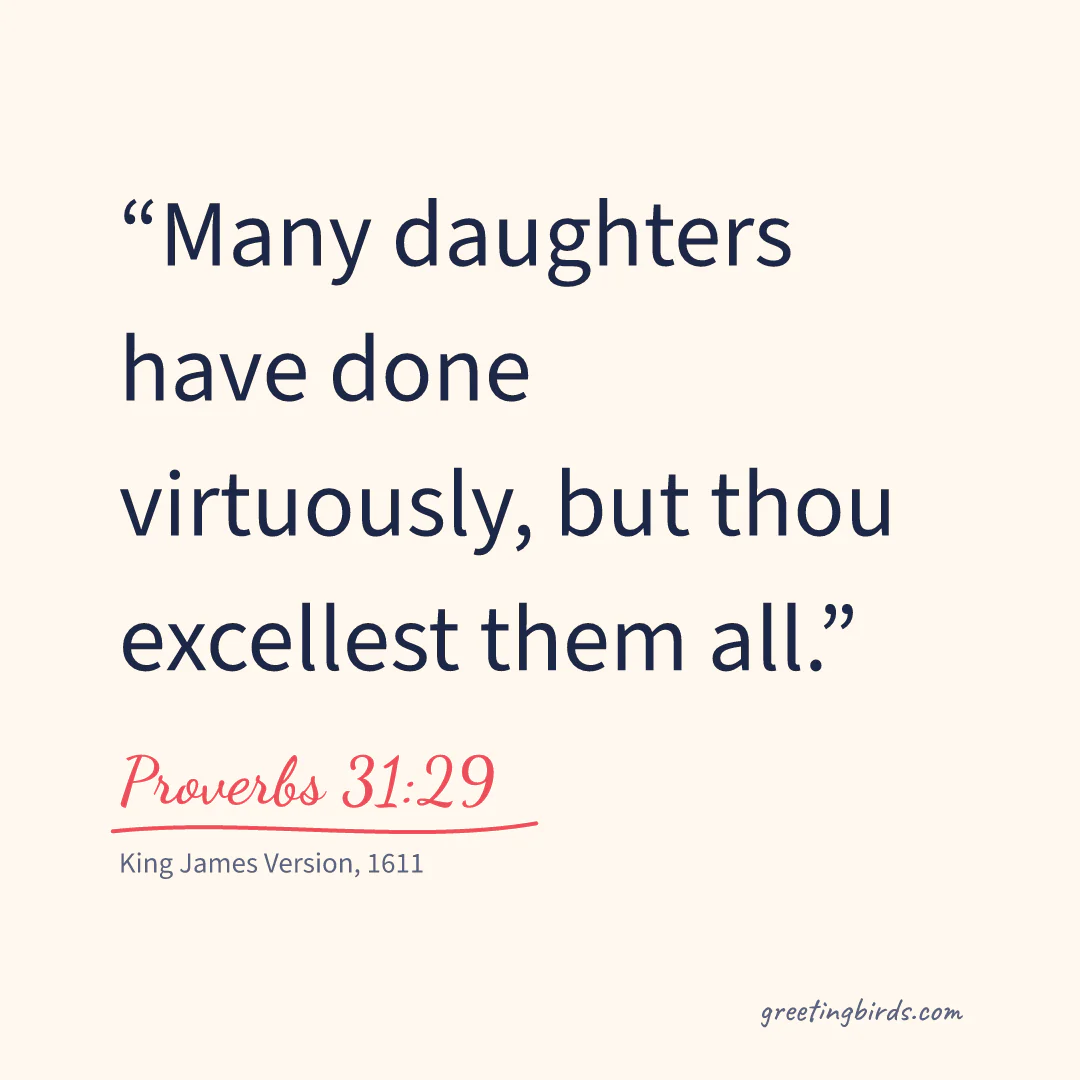 “Many daughters have done virtuously, but thou excellest them all.” — Proverbs 31:29, King James Version (1611)