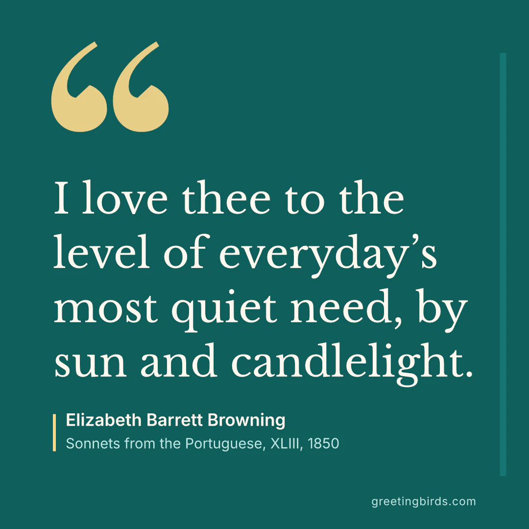 “I love thee to the level of everyday’s most quiet need, by sun and candlelight.” — Elizabeth Barrett Browning, Sonnets from the Portuguese, XLIII (1850)
