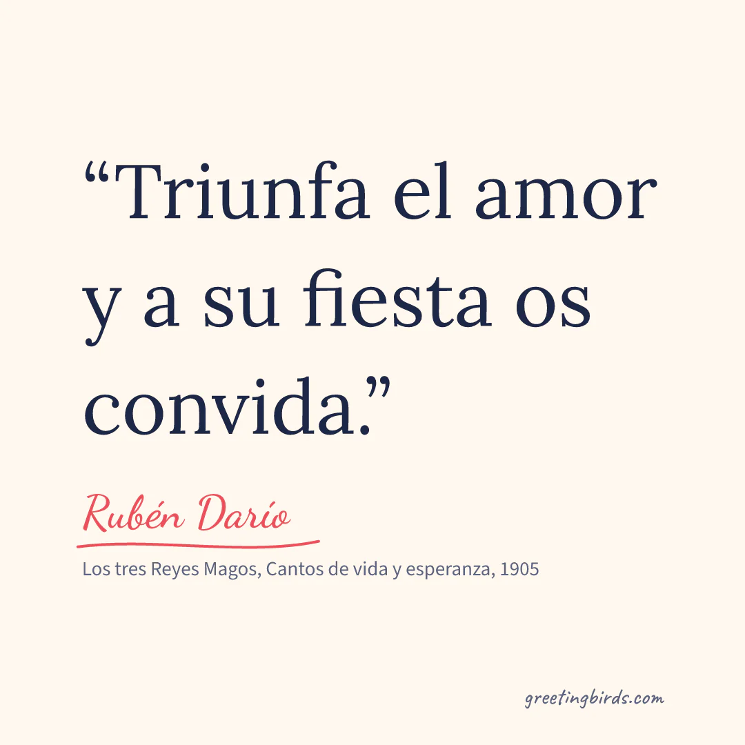 “Triunfa el amor y a su fiesta os convida.” — Rubén Darío, Los tres Reyes Magos, Cantos de vida y esperanza (1905)