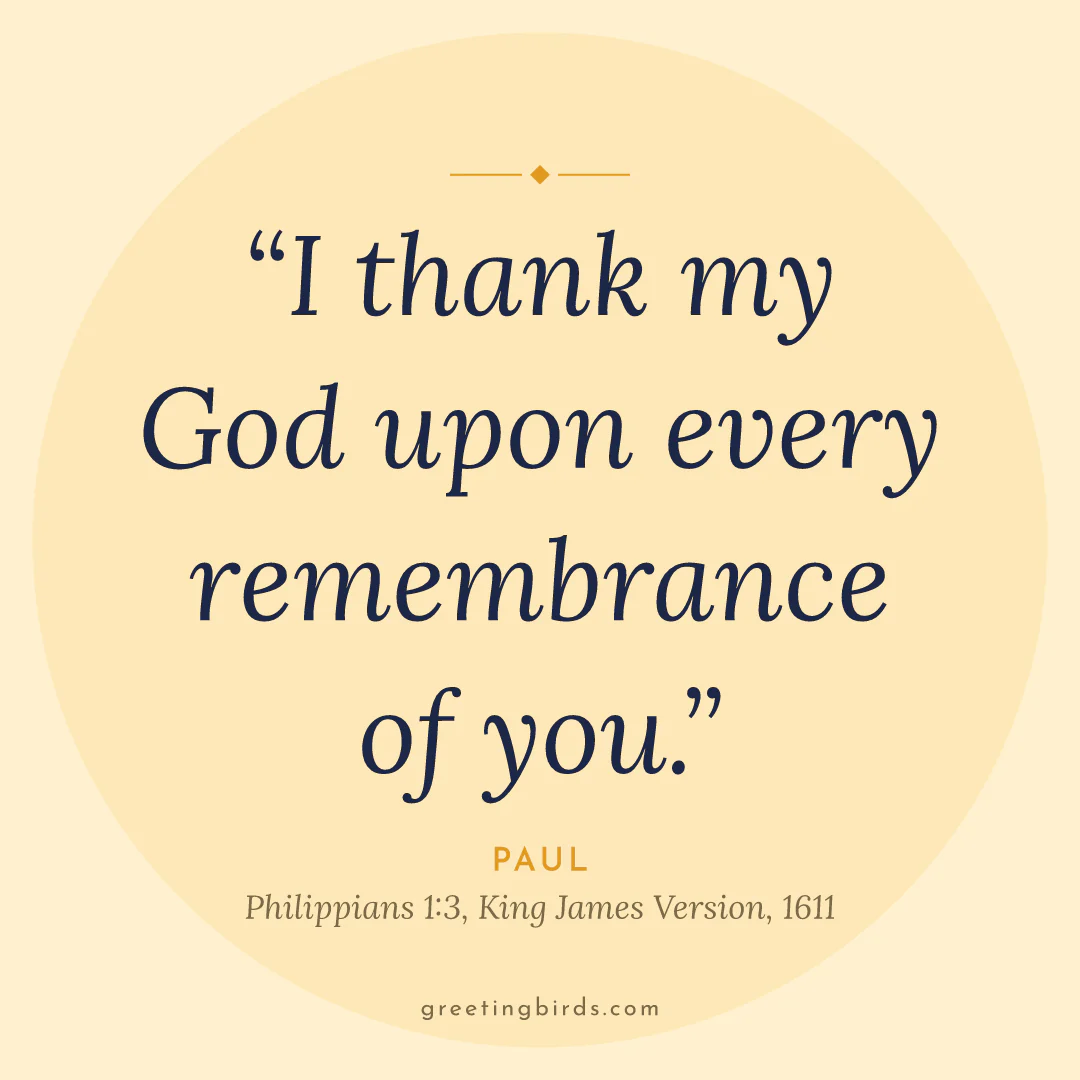 “I thank my God upon every remembrance of you.” — Paul, Philippians 1:3, King James Version (1611)