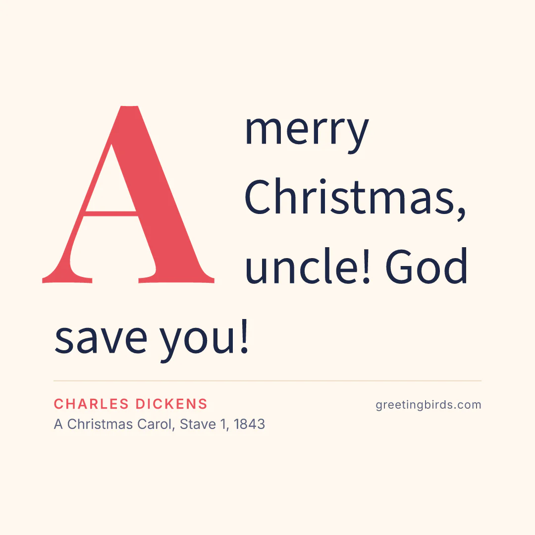 “A merry Christmas, uncle! God save you!” — Charles Dickens, A Christmas Carol, Stave 1 (1843)