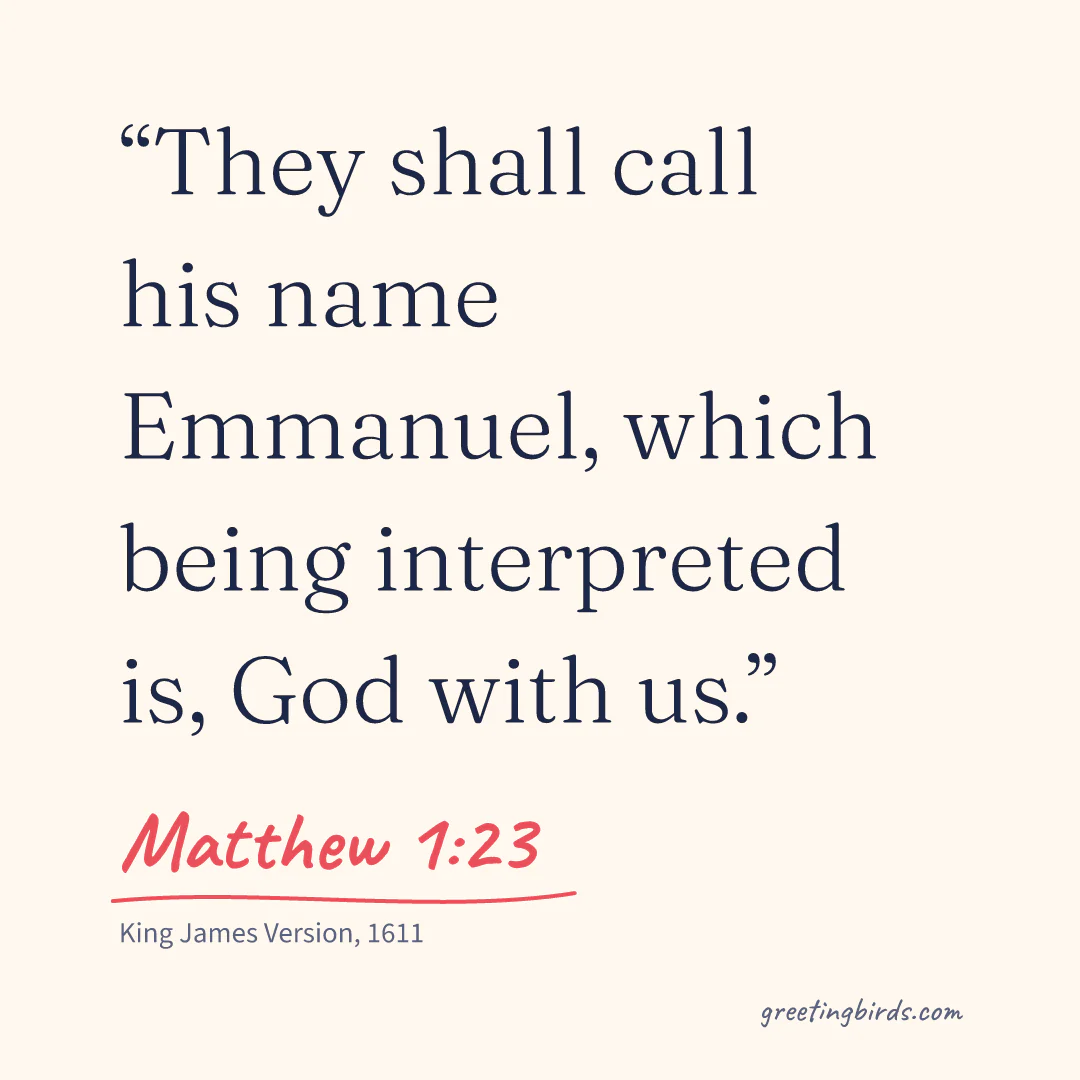 “They shall call his name Emmanuel, which being interpreted is, God with us.” — Matthew 1:23, King James Version (1611)