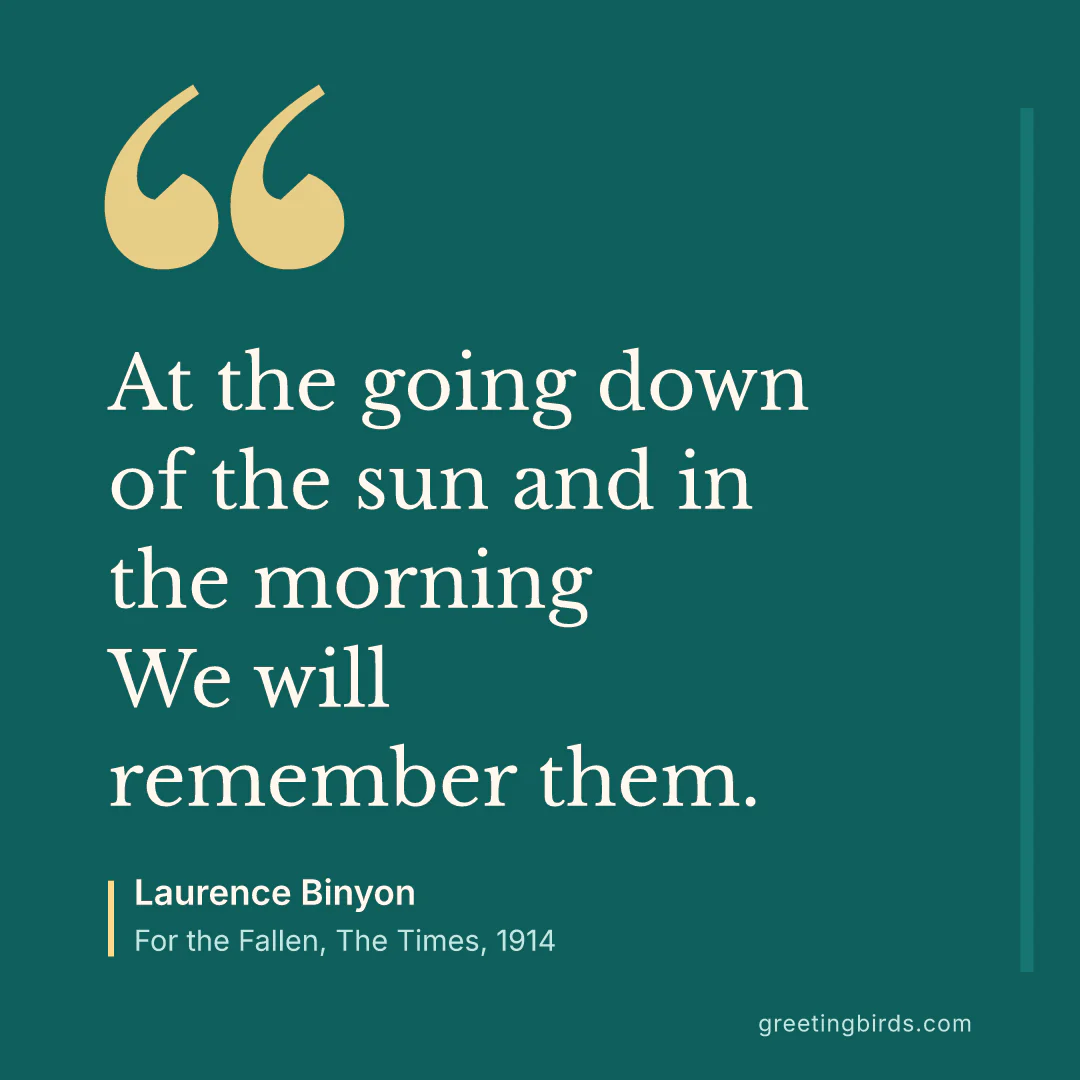 “At the going down of the sun and in the morning / We will remember them.” — Laurence Binyon, For the Fallen, The Times (1914)